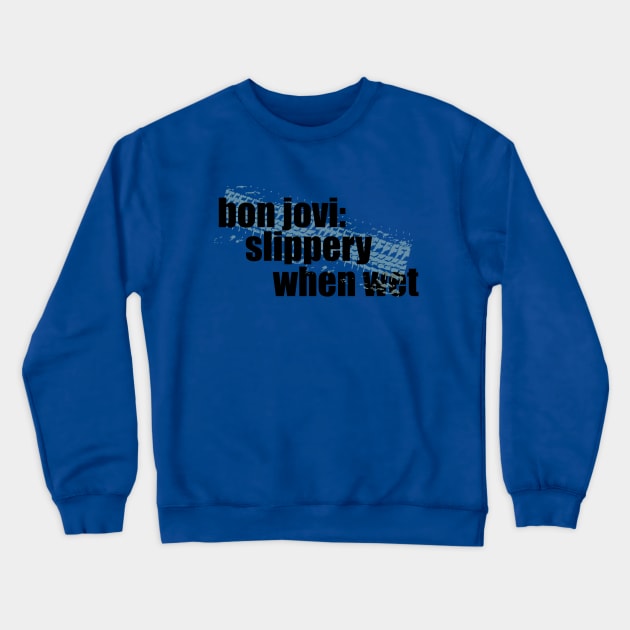 Bon Jovi Slippery When Wet Crewneck Sweatshirt by Maries Papier Bleu